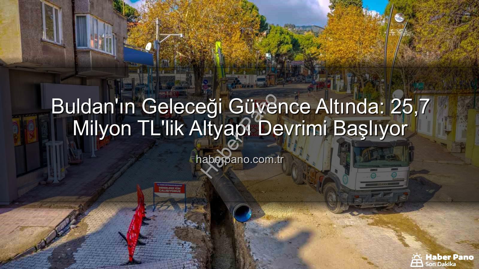 Buldan altyapı yatırımı - Buldan'ın Geleceği Güvence Altında: 25,7 Milyon TL'lik Altyapı Devrimi Başlıyor