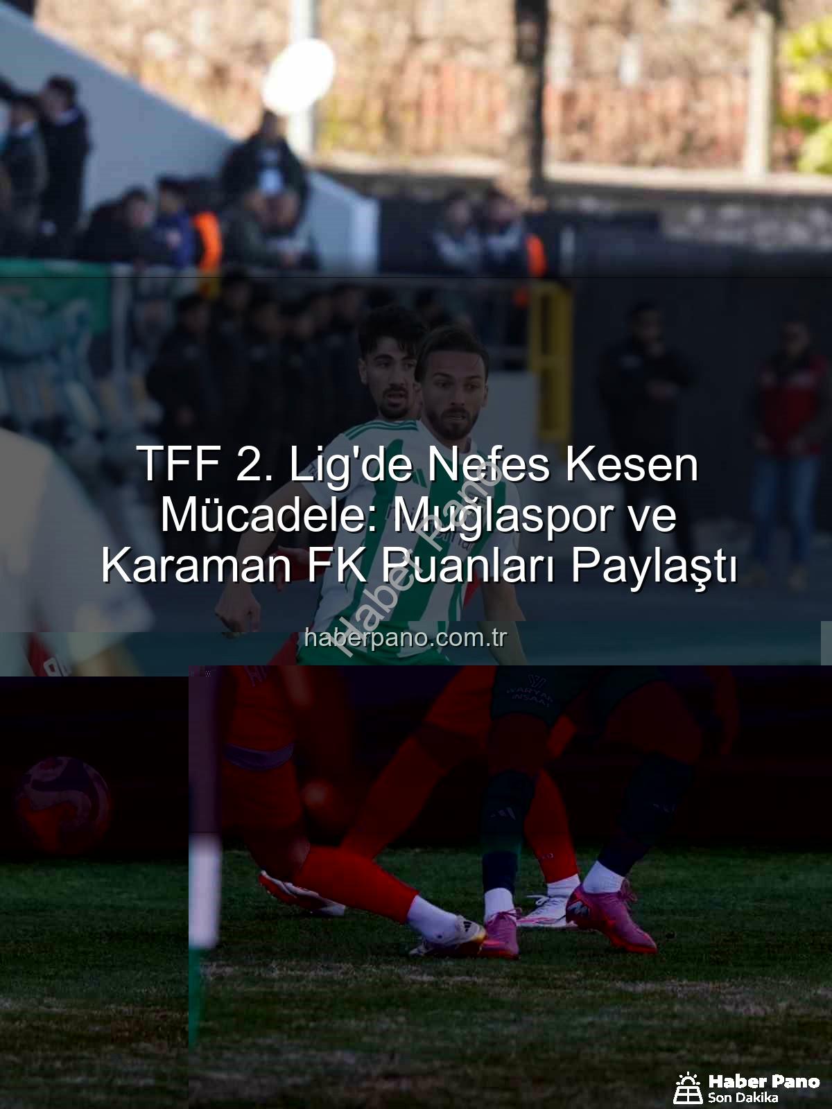 Muğlaspor Karaman FK - TFF 2. Lig'de Nefes Kesen Mücadele: Muğlaspor ve Karaman FK Puanları Paylaştı