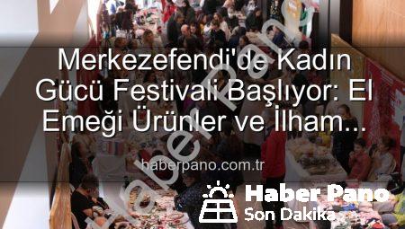 Merkezefendi’de Kadın Gücü Festivali Başlıyor: El Emeği Ürünler ve İlham Veren Etkinlikler