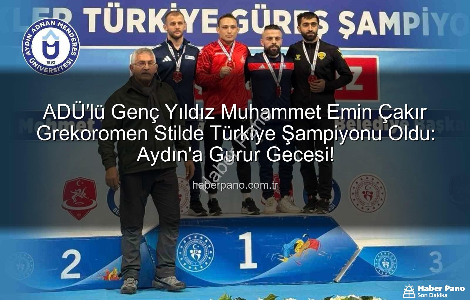 Muhammet Emin Çakır - ADÜ'lü Genç Yıldız Muhammet Emin Çakır Grekoromen Stilde Türkiye Şampiyonu Oldu: Aydın'a Gurur Gecesi!