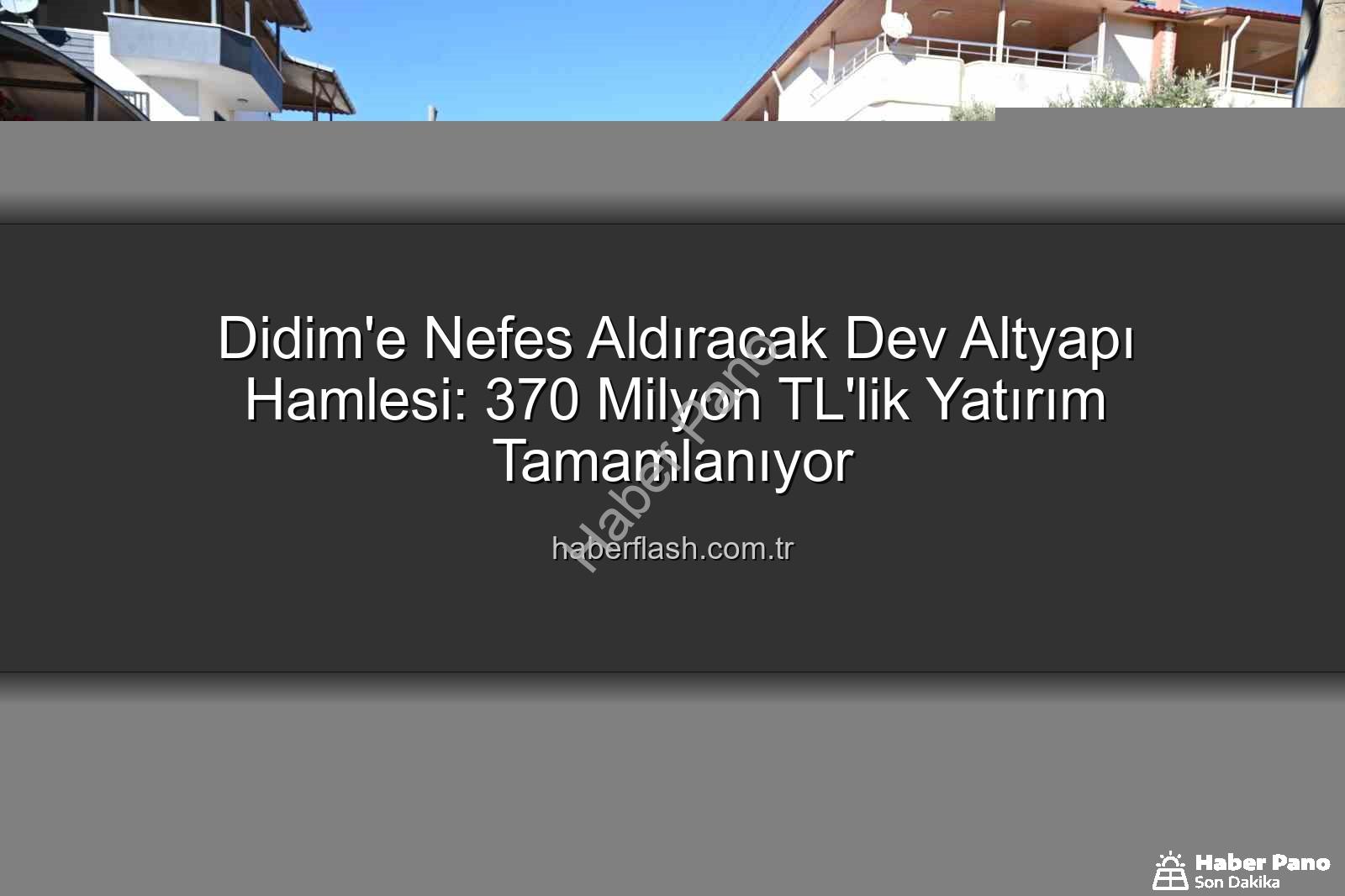 Didim altyapı yatırımı - Didim'de Tarihi Altyapı Hamlesi: 370 Milyon TL'lik Yatırımla Modernleşiyor