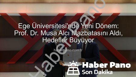Ege Üniversitesi’nde Yeni Dönem: Prof. Dr. Musa Alcı Mazbatasını Aldı, Hedefler Büyüyor