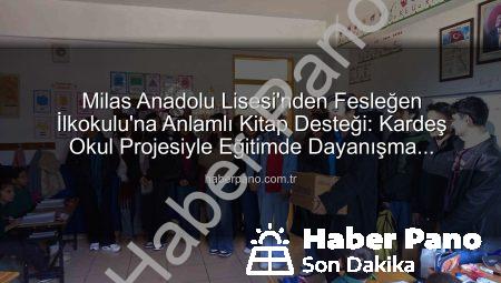 Milas Anadolu Lisesi’nden Fesleğen İlkokulu’na Anlamlı Kitap Desteği: Kardeş Okul Projesiyle Eğitimde Dayanışma Rüzgarı