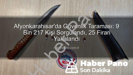 Afyonkarahisar’da Güvenlik Taraması: 9 Bin 217 Kişi Sorgulandı, 25 Firari Yakalandı