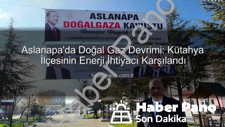 Aslanapa’da Doğal Gaz Devrimi: Kütahya İlçesinin Enerji İhtiyacı Karşılandı