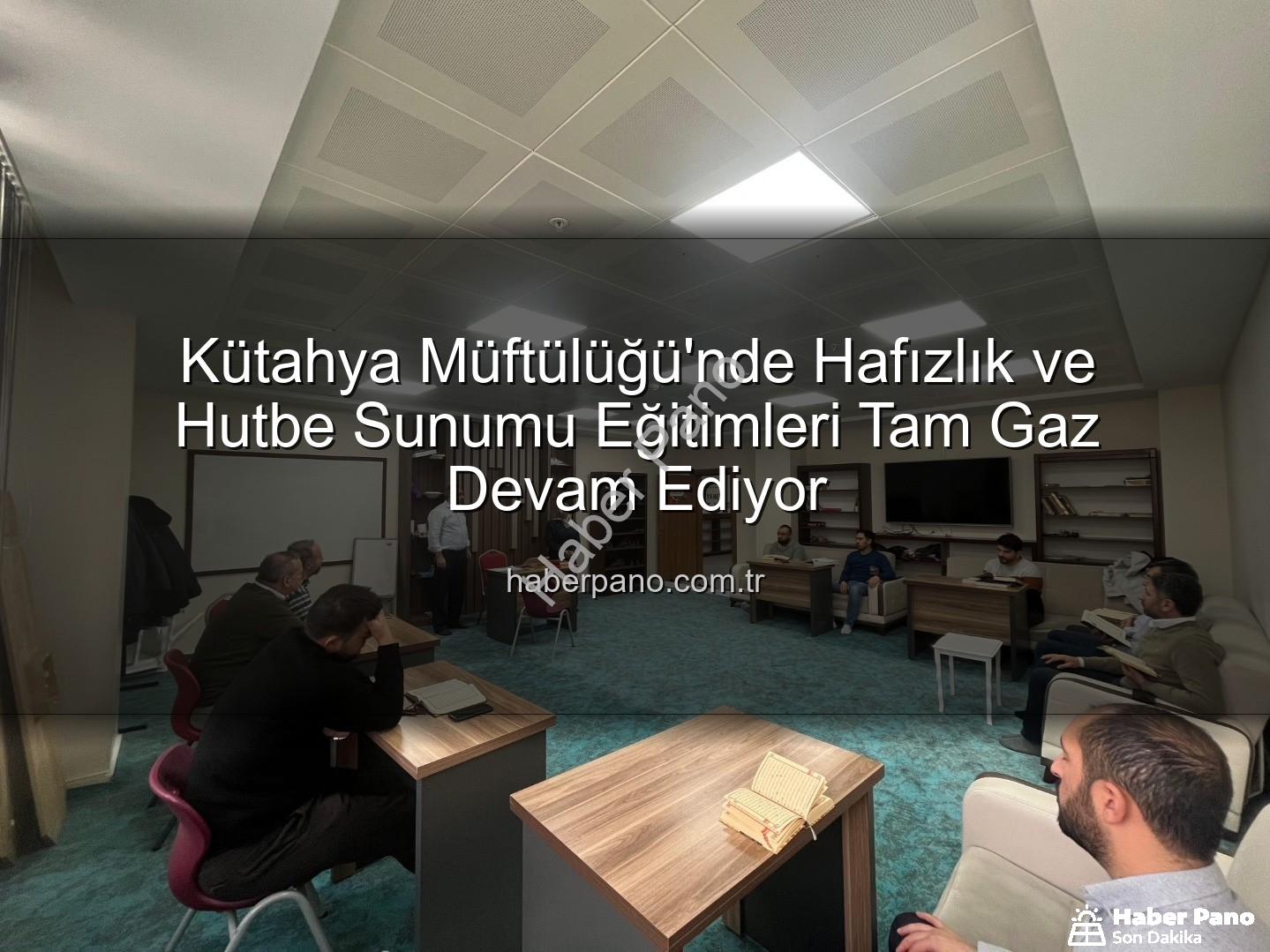 hizmet içi eğitim - Kütahya Müftülüğü'nde Hafızlık ve Hutbe Sunumu Eğitimleri Tam Gaz Devam Ediyor