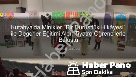 Kütahya’da Minik Kalplere Dürüstlük Tohumları Ekildi: ‘Bir Dürüstlük Hikâyesi’ Sahnelendi