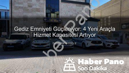 Gediz Emniyeti Güçleniyor: 4 Yeni Araçla Hizmet Kapasitesi Artıyor