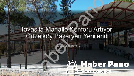 Tavas’ta Mahalle Konforu Artıyor: Güzelköy Pazaryeri Yenilendi