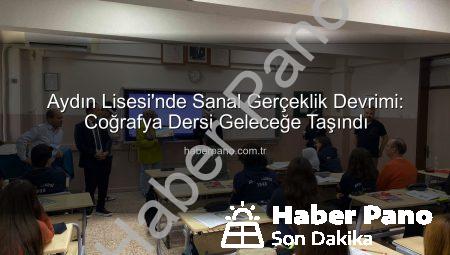 Aydın Lisesi’nde Sanal Gerçeklik Devrimi: Coğrafya Dersi Geleceğe Taşındı