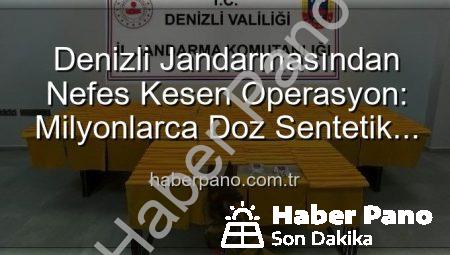 Denizli Jandarmasından Nefes Kesen Operasyon: Milyonlarca Doz Sentetik Uyuşturucu Ele Geçirildi