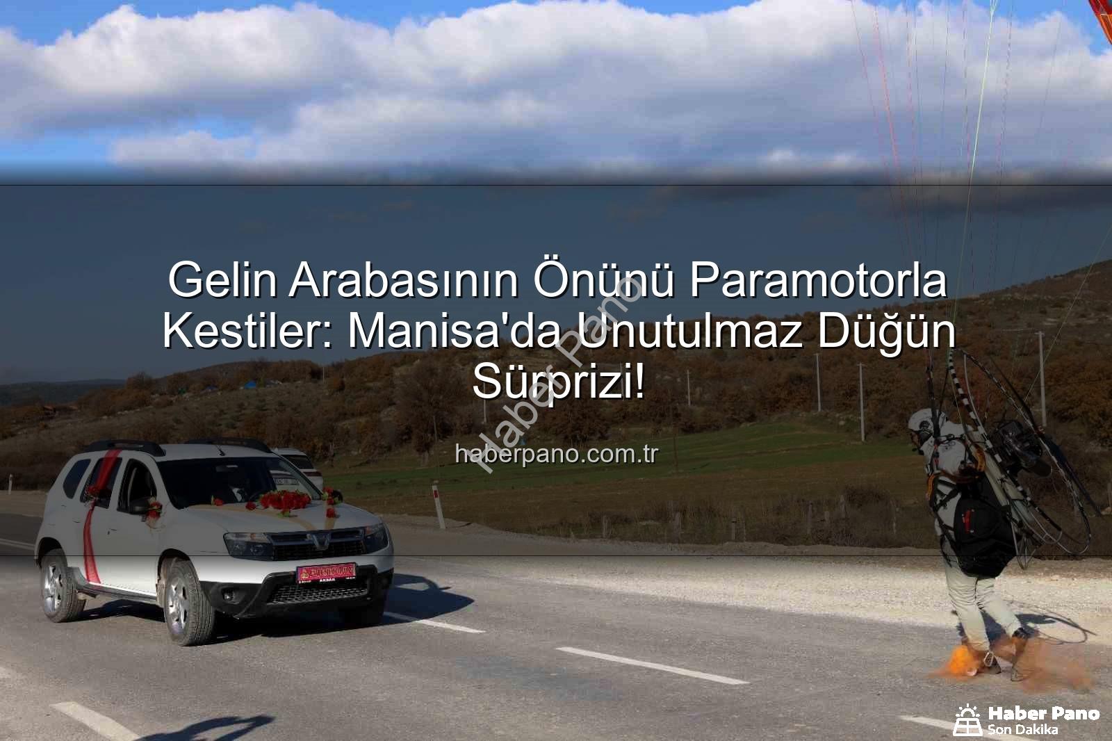 paramotor gelin arabası - Gelin Arabasının Önünü Paramotorla Kestiler: Manisa'da Unutulmaz Düğün Sürprizi!