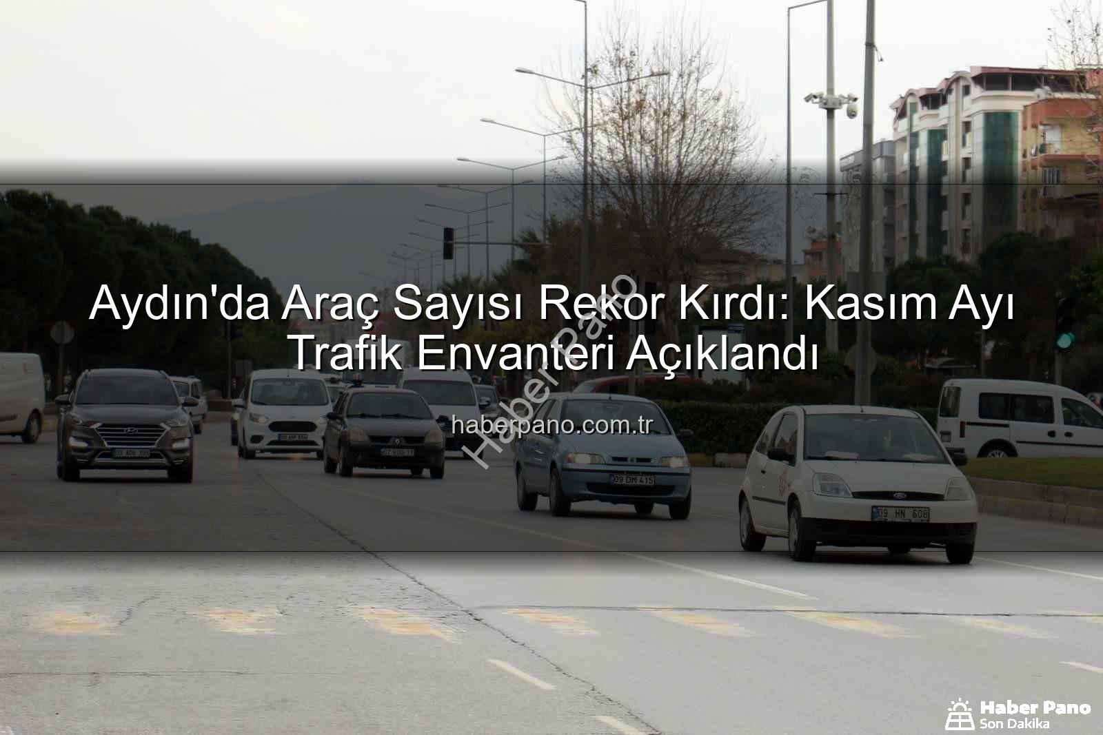 Aydın araç sayısı - Aydın'da Araç Sayısı Rekor Kırdı: Kasım Ayı Trafik Envanteri Açıklandı