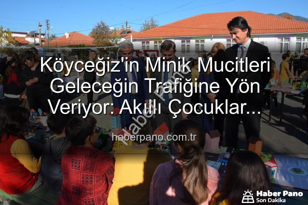 akıllı trafik çözümleri - Köyceğiz'in Minik Mucitleri Geleceğin Trafiğine Yön Veriyor: Akıllı Çocuklar Projesi Sergisi Büyük İlgi Gördü
