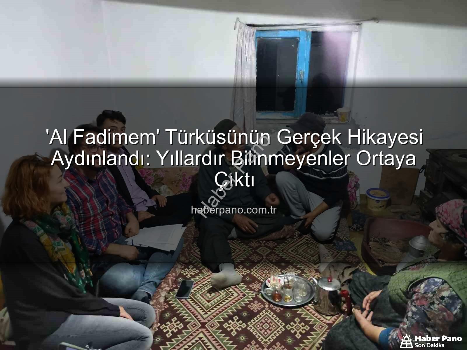 Al Fadimem türküsü - 'Al Fadimem' Türküsünün Gerçek Hikayesi Aydınlandı: Yıllardır Bilinmeyenler Ortaya Çıktı