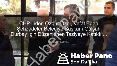 CHP Lideri Özgür Özel, Vefat Eden Şehzadeler Belediye Başkanı Gülşah Durbay İçin Düzenlenen Taziyeye Katıldı: Aile Acı Gününde Yalnız Bırakılmadı