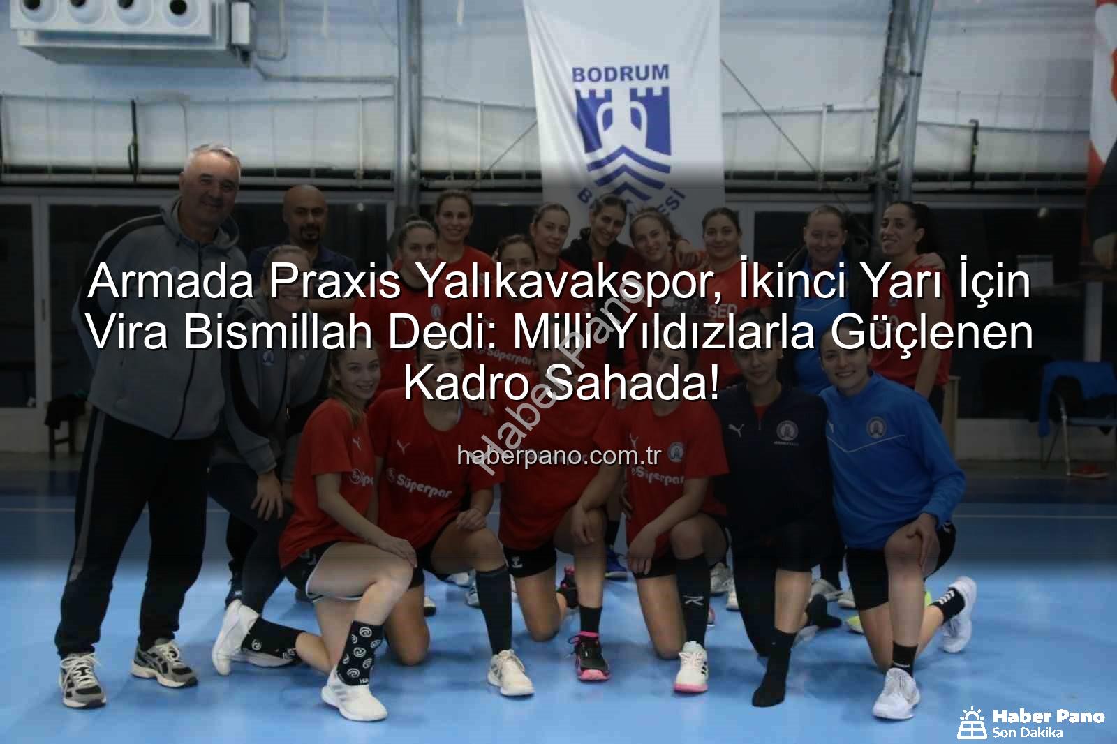 Armada Praxis Yalıkavakspor - Armada Praxis Yalıkavakspor, İkinci Yarı İçin Vira Bismillah Dedi: Milli Yıldızlarla Güçlenen Kadro Sahada!