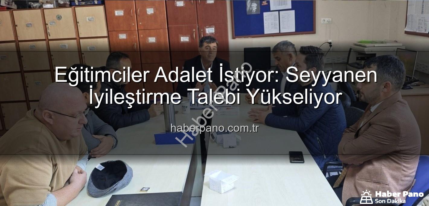 seyyanen iyileştirme - Eğitimciler Adalet İstiyor: Seyyanen İyileştirme Talebi Yükseliyor