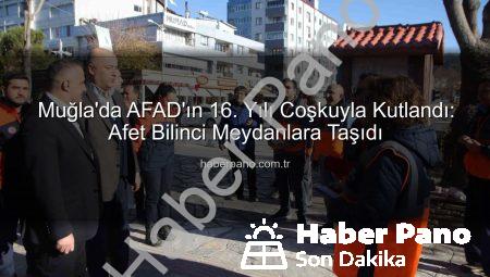 Muğla’da AFAD’ın 16. Yılı Coşkuyla Kutlandı: Afet Bilinci Meydanlara Taşıdı
