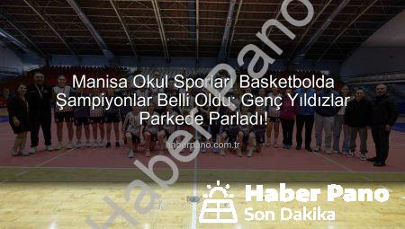 Manisa Okul Sporları Basketbolda Şampiyonlar Belli Oldu: Genç Yıldızlar Parkede Parladı!