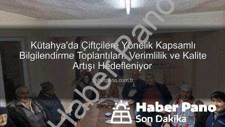 Kütahya’da Çiftçilere Yönelik Kapsamlı Bilgilendirme Toplantıları: Verimlilik ve Kalite Artışı Hedefleniyor