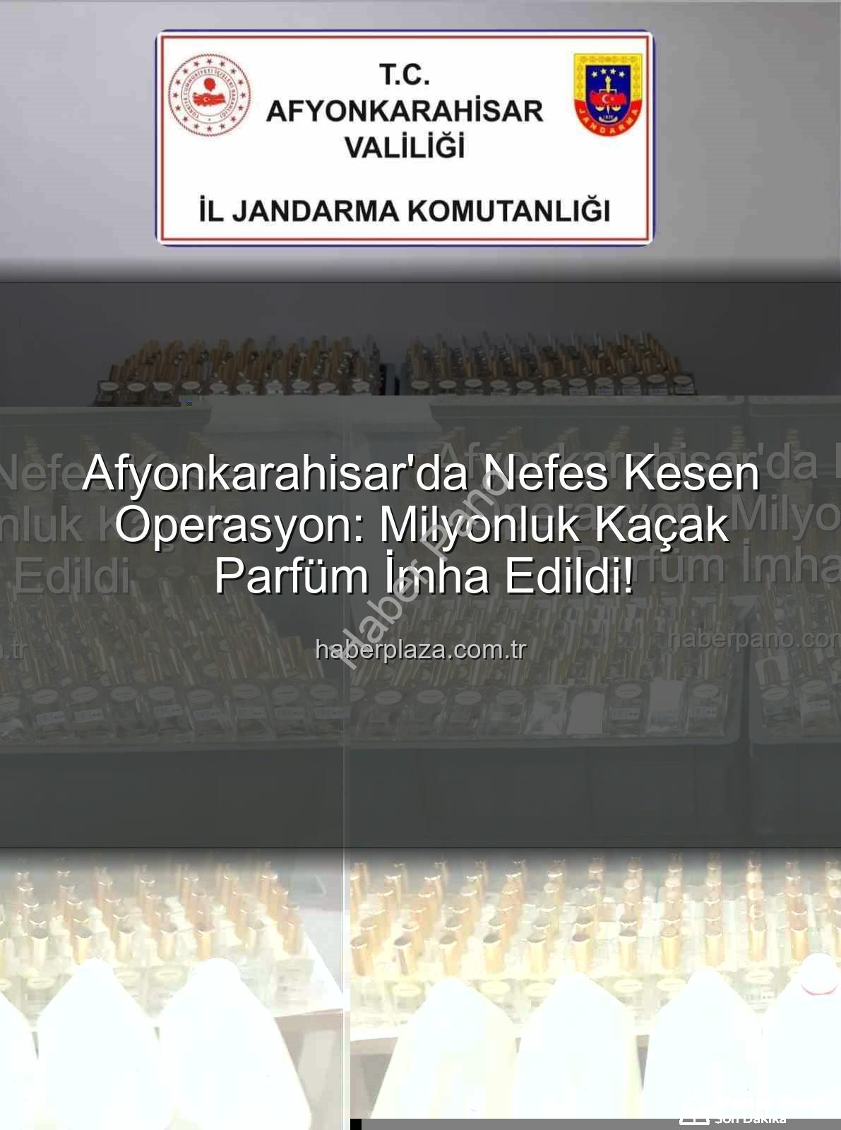 kaçak parfüm - Afyonkarahisar'da Nefes Kesen Operasyon: Milyonluk Kaçak Parfüm İmha Edildi