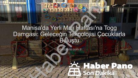 Manisa’da Yerli Malı Haftası’na Togg Damgası: Geleceğin Teknolojisi Çocuklarla Buluştu