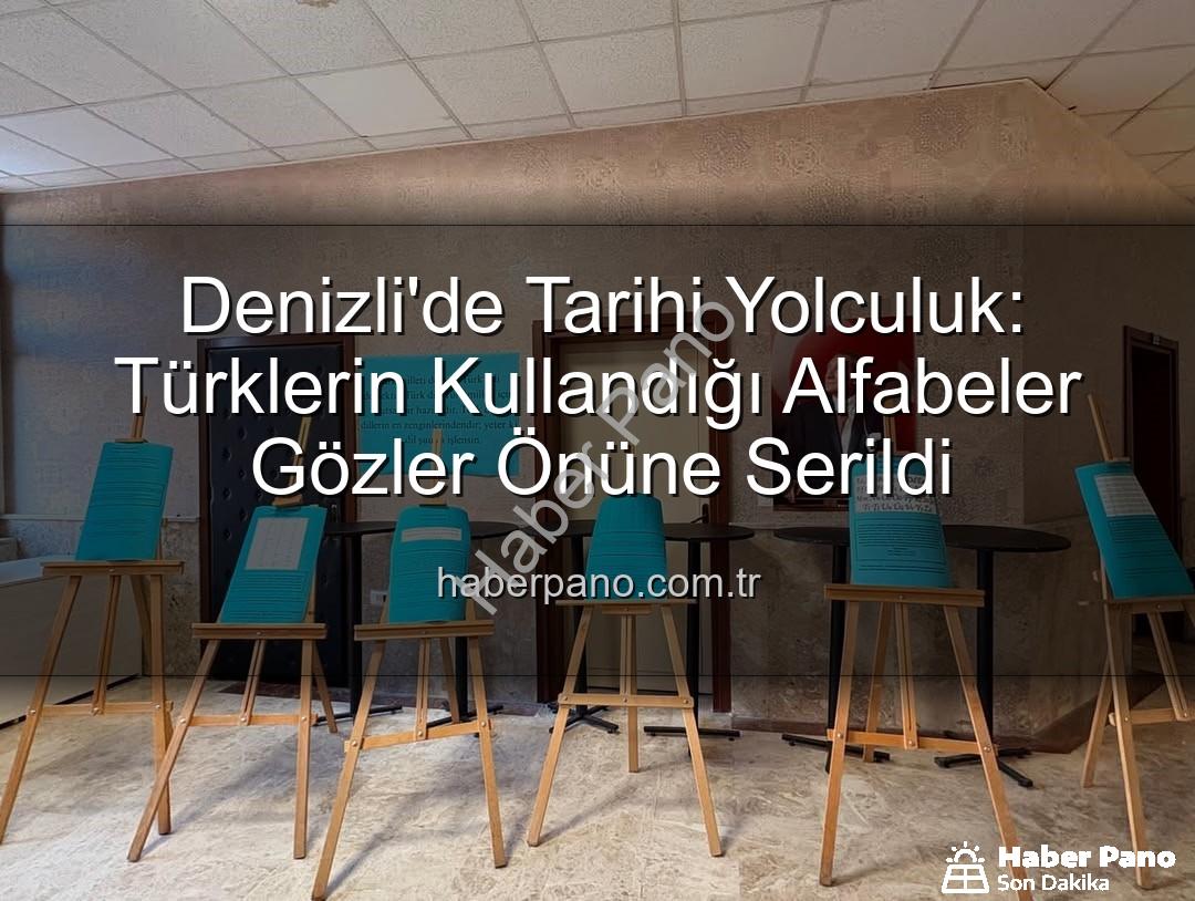 Türk alfabeleri - Denizli'de Tarihi Yolculuk: Türklerin Kullandığı Alfabeler Gözler Önüne Serildi