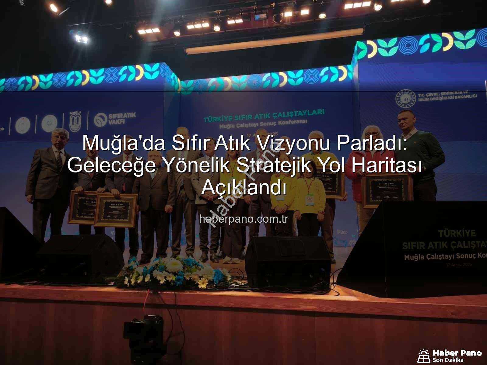 Sıfır Atık Muğla - Muğla'da Sıfır Atık Vizyonu Parladı: Geleceğe Yönelik Stratejik Yol Haritası Açıklandı