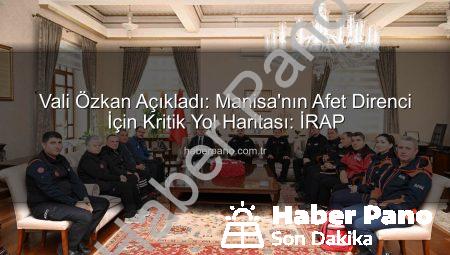 Vali Özkan Açıkladı: Manisa’nın Afet Direnci İçin Kritik Yol Haritası: İRAP