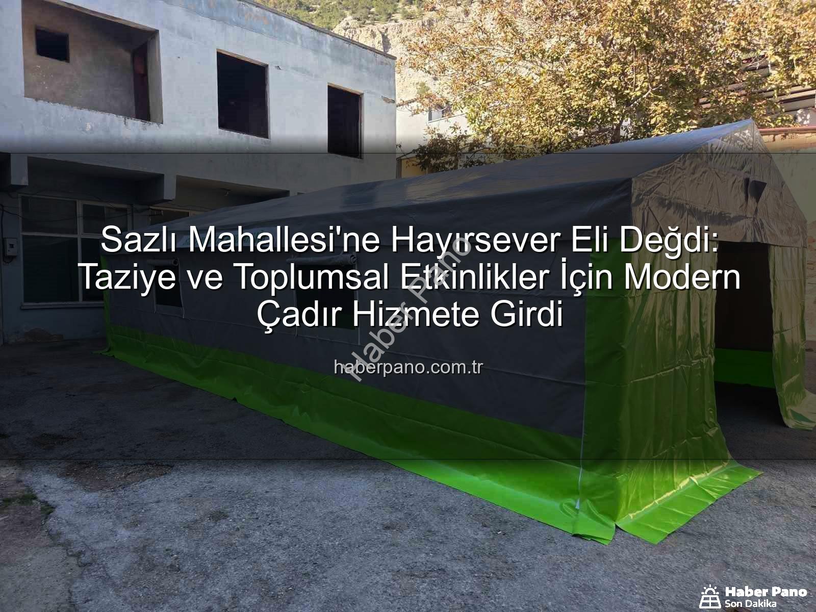 Sazlı Mahallesi taziye çadırı - Sazlı Mahallesi'ne Hayırsever Eli Değdi: Taziye ve Toplumsal Etkinlikler İçin Modern Çadır Hizmete Girdi
