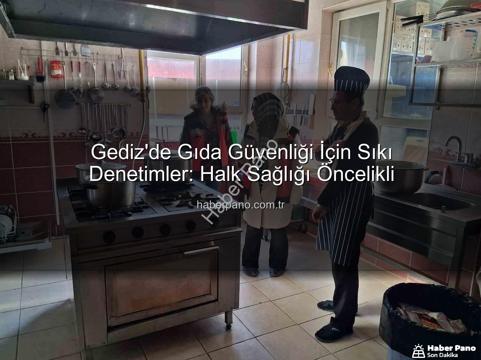 Gediz gıda denetimi - Gediz'de Gıda Güvenliği İçin Sıkı Denetimler: Halk Sağlığı Öncelikli