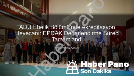 ADÜ Ebelik Bölümü’nde Akreditasyon Heyecanı: EPDAK Değerlendirme Süreci Tamamlandı