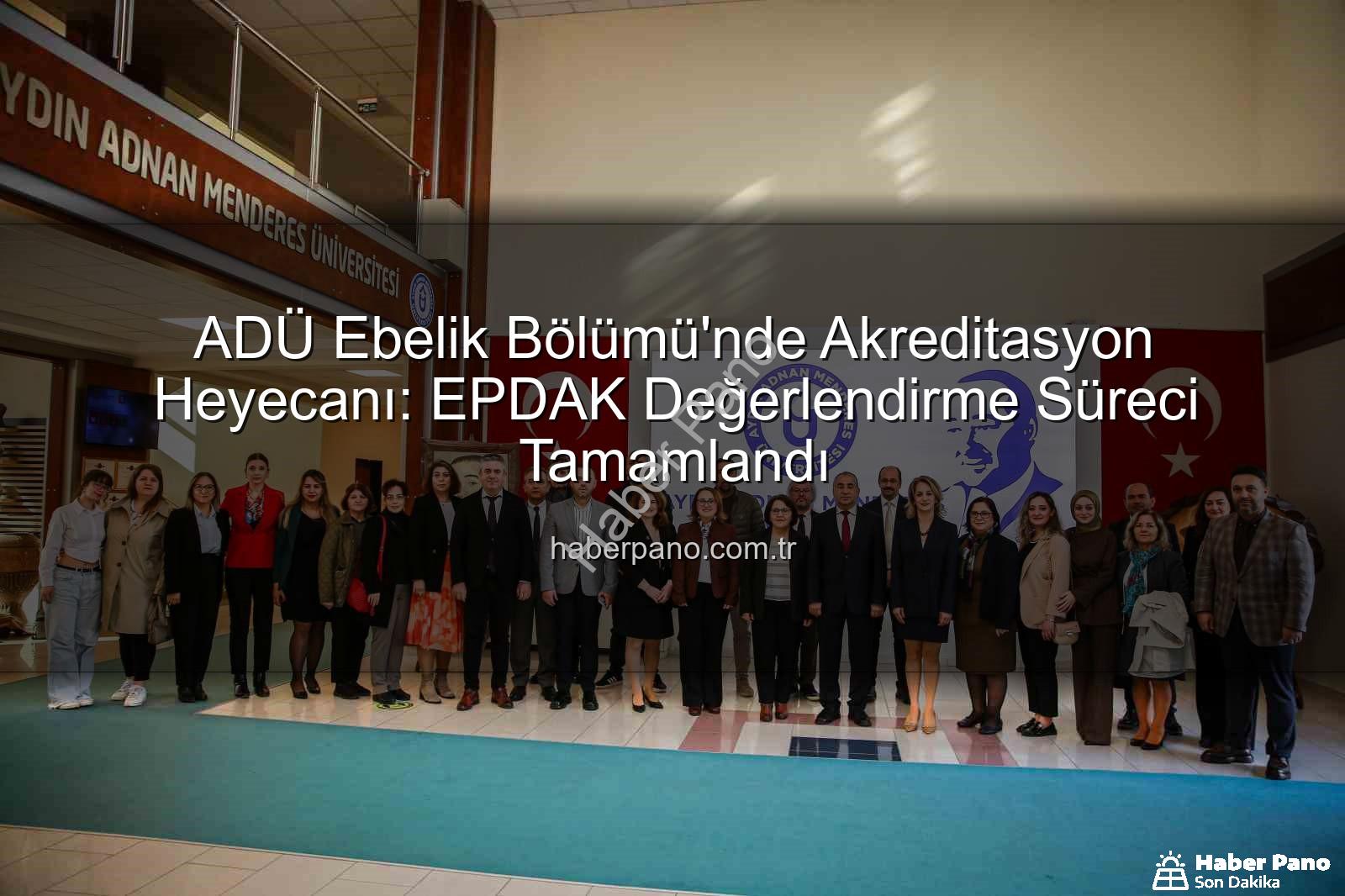 ADÜ Ebelik Bölümü - ADÜ Ebelik Bölümü'nde Akreditasyon Heyecanı: EPDAK Değerlendirme Süreci Tamamlandı