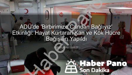 ADÜ’de ‘Birbirimize Candan Bağlıyız’ Etkinliği: Hayat Kurtaran Kan ve Kök Hücre Bağışları Yapıldı