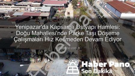Yenipazar’da Kapsamlı Üstyapı Hamlesi: Doğu Mahallesi’nde Parke Taşı Döşeme Çalışmaları Hız Kesmeden Devam Ediyor