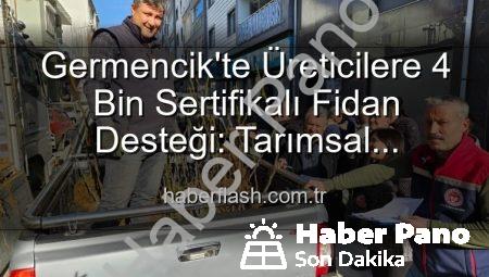 Germencik’te Tarıma Canlılık: Üreticilere 4.000 Sertifikalı Fidan Desteğiyle Verimlilik Artıyor