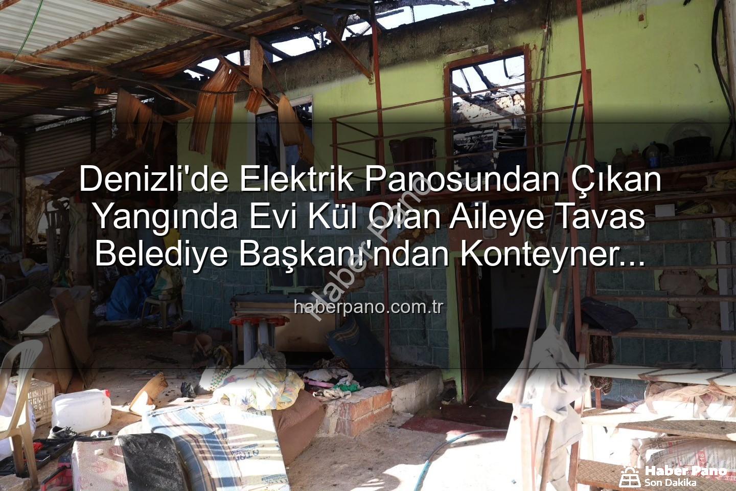 Tavas Belediye Başkanı - Denizli'de Elektrik Panosundan Çıkan Yangında Evi Kül Olan Aileye Tavas Belediye Başkanı'ndan Konteyner Desteği