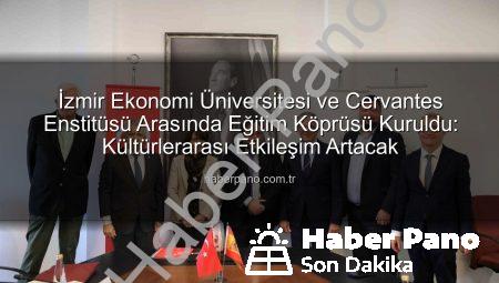 İzmir Ekonomi Üniversitesi ve Cervantes Enstitüsü Arasında Eğitim Köprüsü Kuruldu: Kültürlerarası Etkileşim Artacak