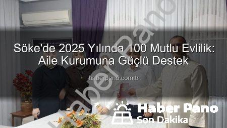 Söke’de 2025 Yılında 100 Mutlu Evlilik: Aile Kurumuna Güçlü Destek
