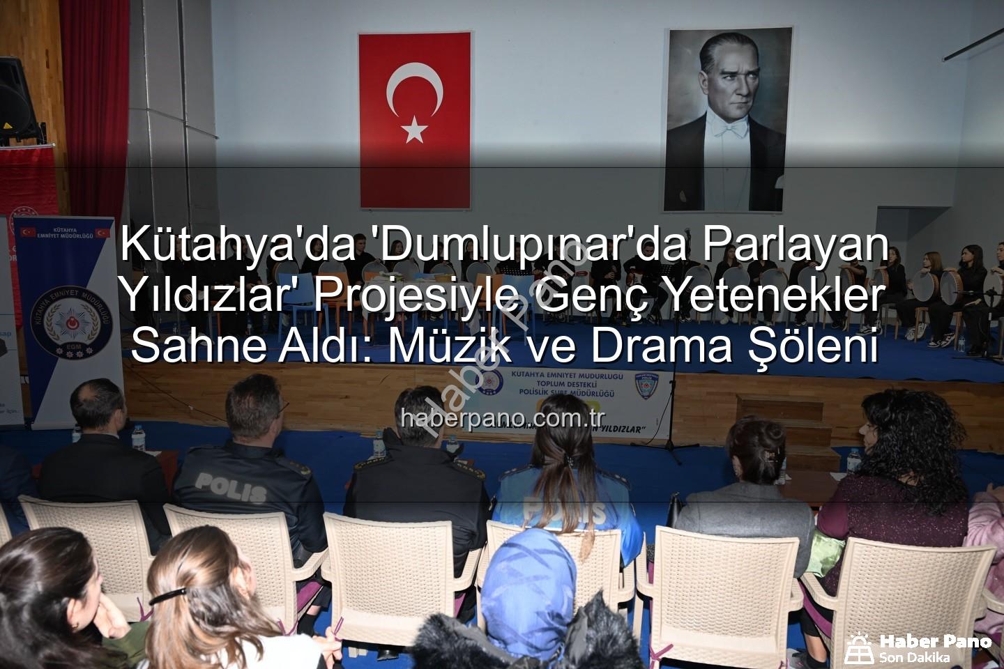 Dumlupınar'da Parlayan Yıldızlar - Kütahya'da 'Dumlupınar'da Parlayan Yıldızlar' Projesiyle Genç Yetenekler Sahne Aldı: Müzik ve Drama Şöleni