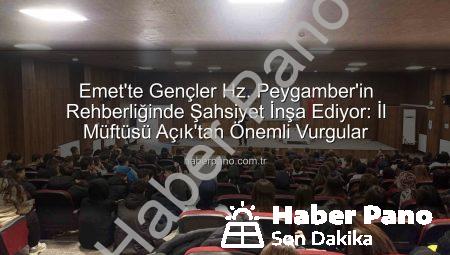 Emet’te Gençler Hz. Peygamber’in Rehberliğinde Şahsiyet İnşa Ediyor: İl Müftüsü Açık’tan Önemli Vurgular