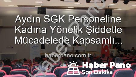 Aydın SGK Personeline Kadına Yönelik Şiddetle Mücadelede Kapsamlı Farkındalık Eğitimi