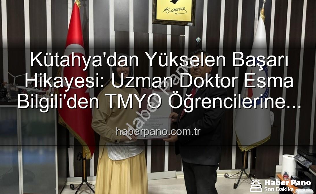 Esma Bilgili TMYO - Kütahya'dan Yükselen Başarı Hikayesi: Uzman Doktor Esma Bilgili'den TMYO Öğrencilerine İlham Veren Kariyer Söyleşisi