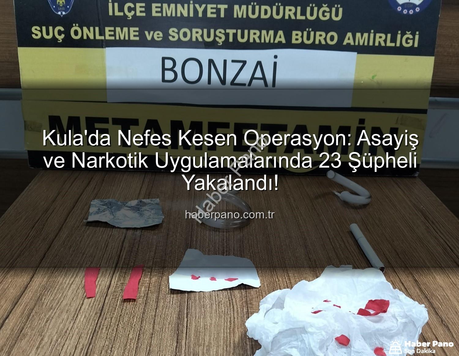 Kula'da Nefes Kesen Operasyon: Asayiş ve Narkotik Uygulamalarında 23 Şüpheli Yakalandı!