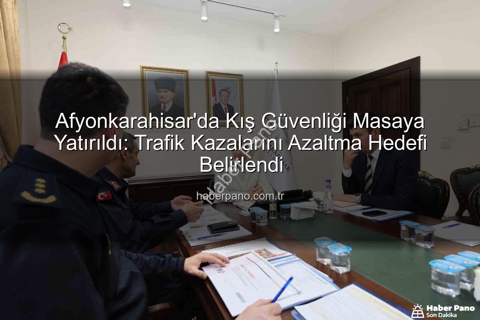 Afyonkarahisar asayiş - Afyonkarahisar'da Kış Güvenliği Masaya Yatırıldı: Trafik Kazalarını Azaltma Hedefi Belirlendi