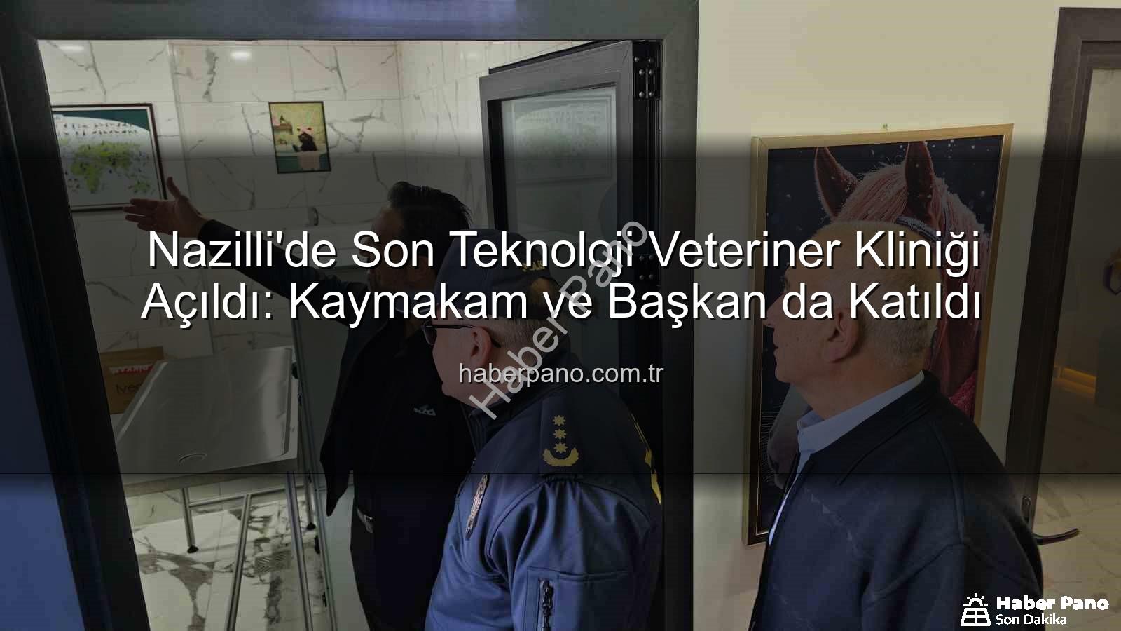 veteriner kliniği - Nazilli'de Son Teknoloji Veteriner Kliniği Açıldı: Kaymakam ve Başkan da Katıldı