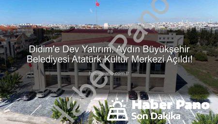 Didim’e Dev Yatırım: Aydın Büyükşehir Belediyesi Atatürk Kültür Merkezi Açıldı!