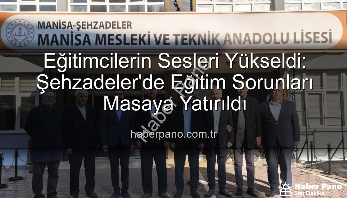 eğitim sorunları - Eğitimcilerin Sesleri Yükseldi: Şehzadeler'de Eğitim Sorunları Masaya Yatırıldı