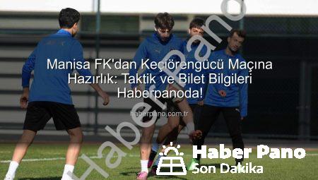 Manisa FK’dan Keçiörengücü Maçına Hazırlık: Taktik ve Bilet Bilgileri Haberpanoda!